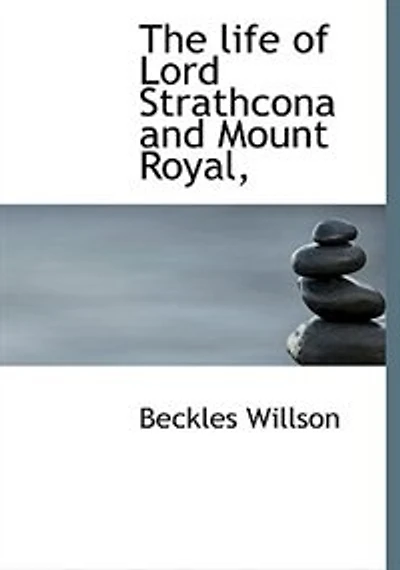 The Life Of Lord Strathcona And Mount Royal,