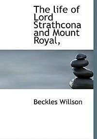 The Life Of Lord Strathcona And Mount Royal,