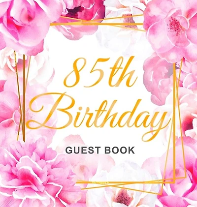 85th Birthday Guest Book: An Elegant Floral Keepsake for Her 85th Birthday - Square Hardcover Guest Sign-In Book for Women, Mom & Grandma with 105 Pages for Wishes, Memories, Gift Log & Photos