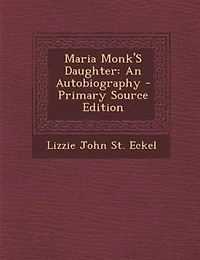Maria Monk'S Daughter: An Autobiography