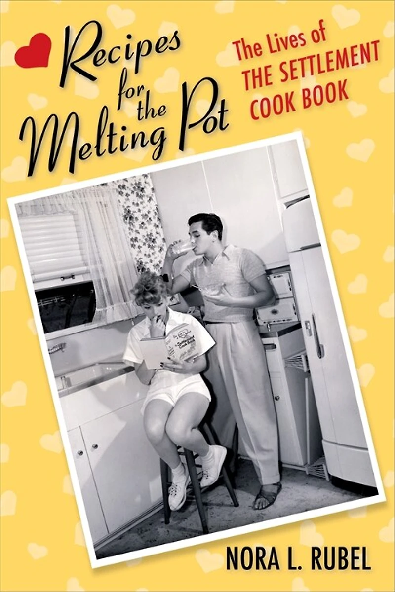 Recipes for The Melting Pot: Lives of Settlement Cook Book