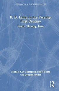 R. D. Laing the Twenty-First Century: Sanity, Therapy, Love