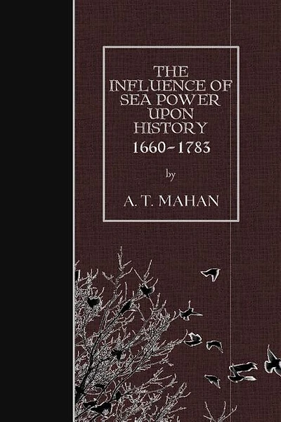 The Influence of Sea Power Upon History, 1660-1783