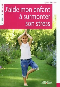 J'aide mon enfant à surmonter son stress : 39 exercices pour se relaxer, recentrer, récupérer, ressourcer: ressourcer