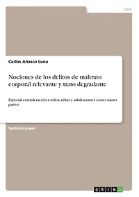 Nociones de los delitos de maltrato corporal relevante y trato degradante: Especial consideración a niños, niñas y adolescentes como sujeto pasivo