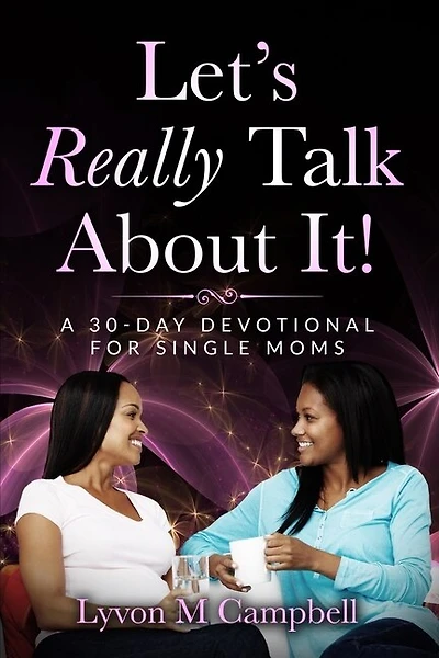 Let's Really Talk About It!: A 30-Day Devotional for Single Moms