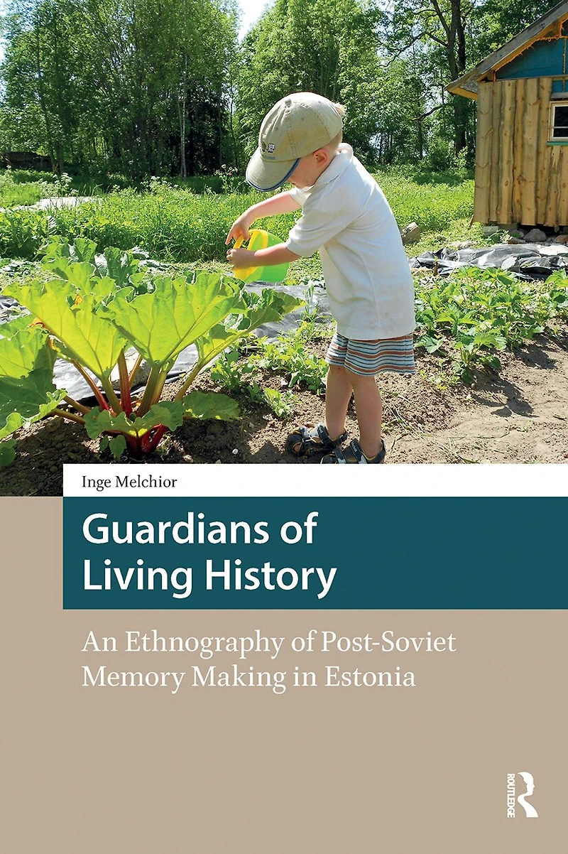 Guardians of Living History: An Ethnography Post-Soviet Memory Making Estonia