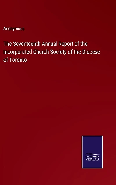 The Seventeenth Annual Report of the Incorporated Church Society of the Diocese of Toronto