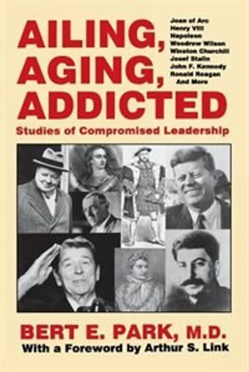 Ailing, Aging, Addicted: Studies Of Compromised Leadership