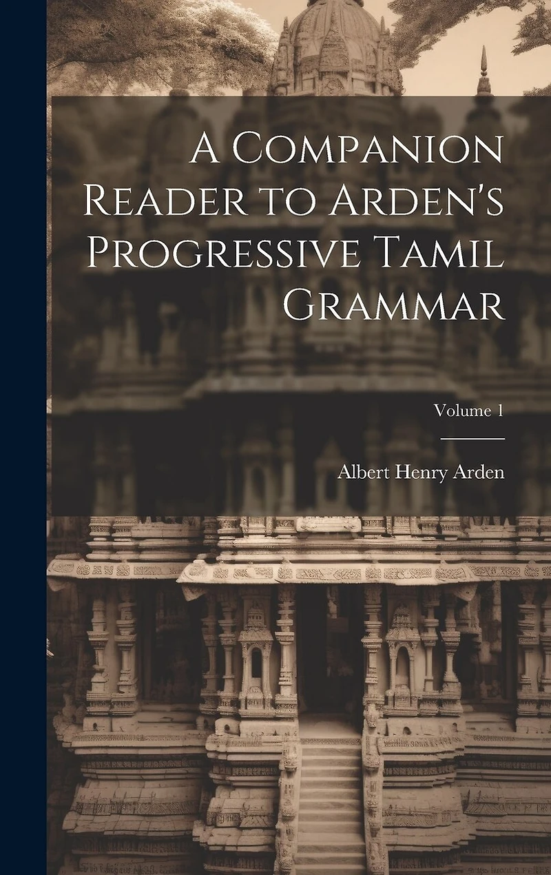 A Companion Reader to Arden's Progressive Tamil Grammar; Volume 1