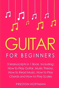 Guitar: For Beginners - Bundle - The Only 5 Books You Need to Learn Guitar Notes, Guitar Tabs and Guitar Soloing Today
