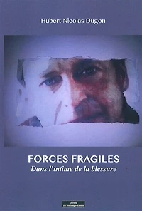 Forces fragiles: dans l'intime de la blessure