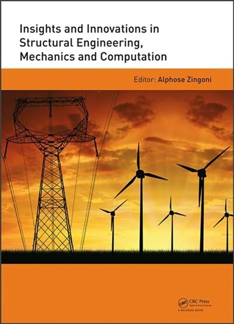 Insights and Innovations Structural Engineering, Mechanics Computation: Proceedings of the Sixth International Conference on Computation, Cape Town, South Africa, 5-7 September 2016