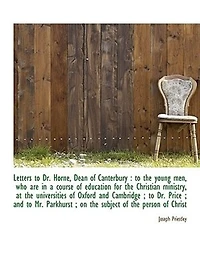 Letters To Dr. Horne, Dean of Canterbury: the Young Men Who Are a Course Education for Christian Ministry at Universities