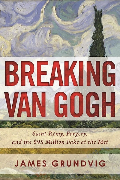 Breaking van Gogh: Saint-Rémy, Forgery, and the $95 Million Fake at Met