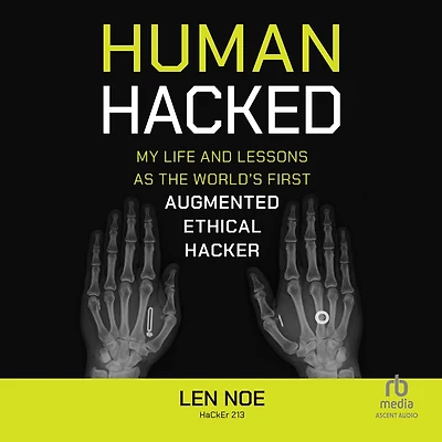 Human Hacked: My Life and Lessons as the World's First Augmented Ethical Hacker