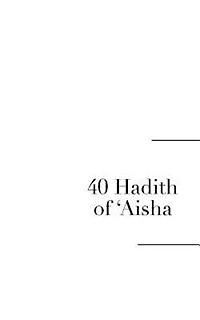 40 hadith of 'AISHA