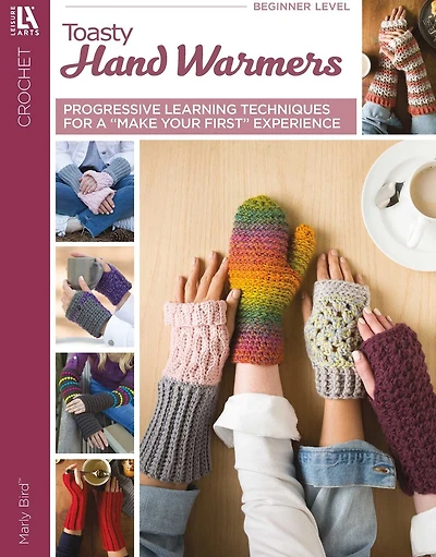 Crochet Toasty Hand Warmers: Progressive Learning Techniques for a "Make Your First" Experience