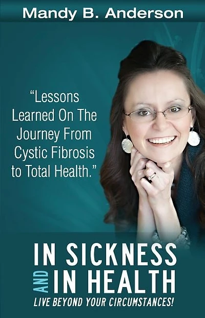In Sickness and In Health: Lessons Learned on the Journey from Cystic Fibrosis to Total Health