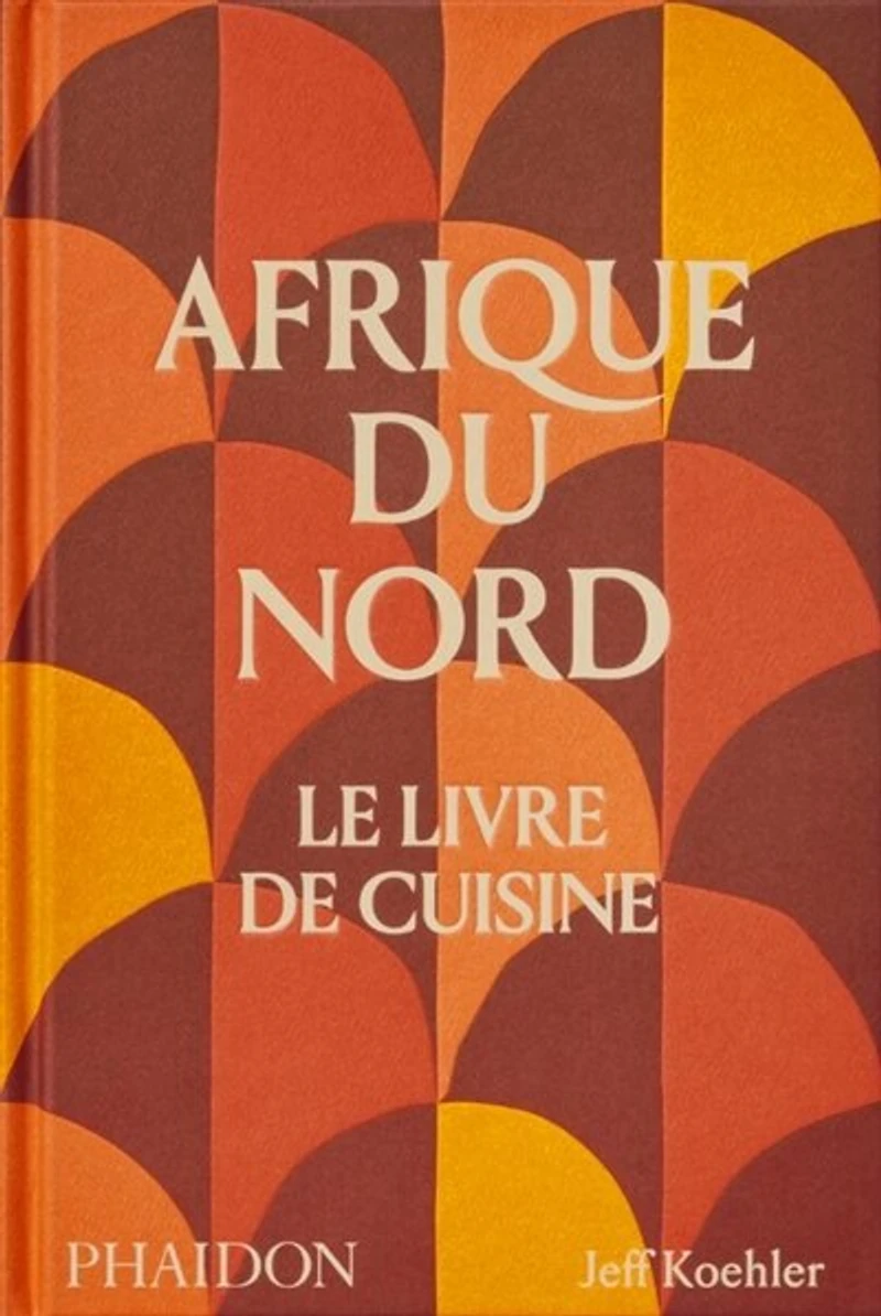 Afrique du Nord: le livre de cuisine