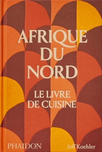 Afrique du Nord: le livre de cuisine