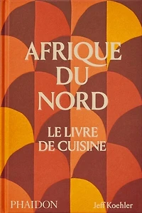 Afrique du Nord: le livre de cuisine