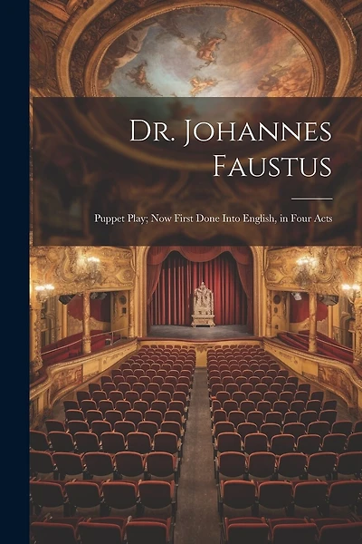 Dr. Johannes Faustus: Puppet Play; Now First Done Into English