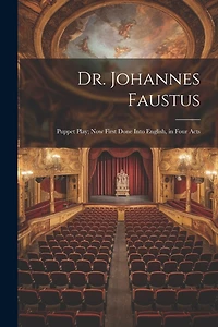 Dr. Johannes Faustus: Puppet Play; Now First Done Into English