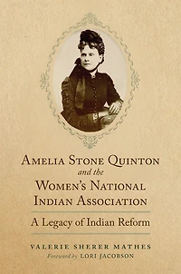Amelia Stone Quinton and the Women's National Indian Association: A Legacy of Reform