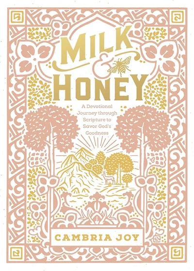 Milk and Honey: A Devotional Journey Through Scripture to Savor God's Goodness