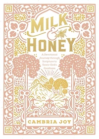 Milk and Honey: A Devotional Journey Through Scripture to Savor God's Goodness