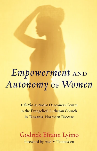 Empowerment and Autonomy of Women: Ushirika Wa Neema Deaconess Centre the Evangelical Lutheran Church Tanzania, Northern Diocese