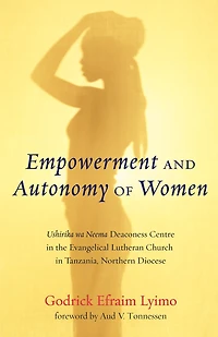 Empowerment and Autonomy of Women: Ushirika Wa Neema Deaconess Centre the Evangelical Lutheran Church Tanzania, Northern Diocese