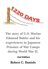 1220 Days: The Story of U.S. Marine Edmond Babler and His Experiences Japanese Prisoner War Camps During World II. Seco