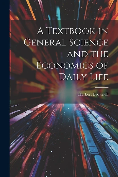 A Textbook in General Science and the Economics of Daily Life