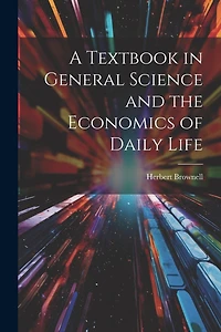 A Textbook in General Science and the Economics of Daily Life