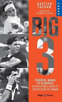 Federer, Nadal, Djokovic, l'histoire du big 3: Federer, Nadal et Djokovic en 40 histoires, débats et chiffres hors du commun