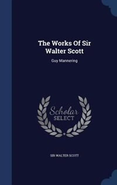 The Works Of Sir Walter Scott: Guy Mannering