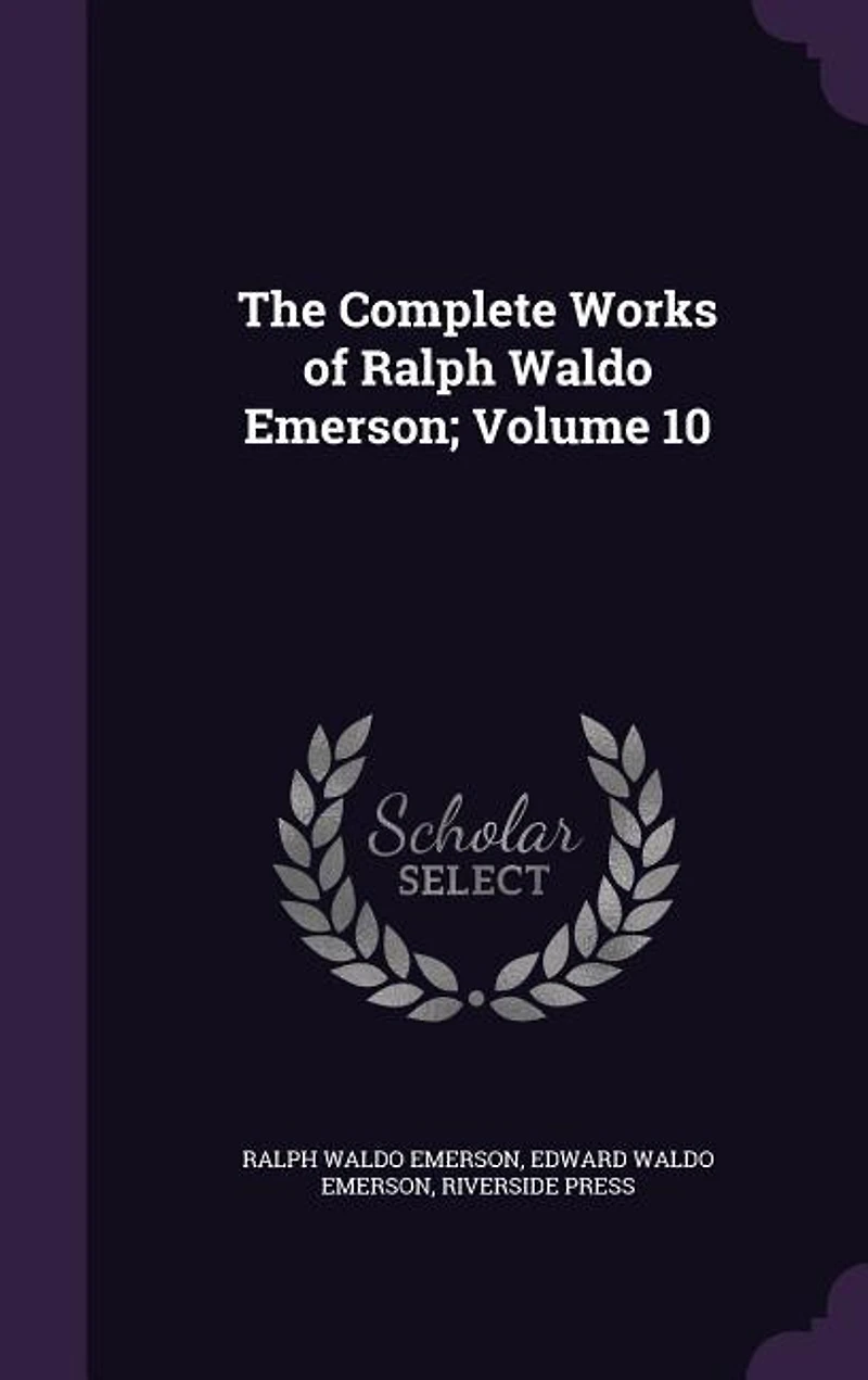 The Complete Works of Ralph Waldo Emerson; Volume 10