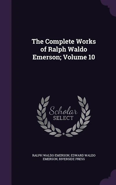 The Complete Works of Ralph Waldo Emerson; Volume 10