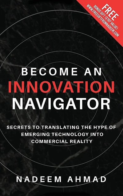 Become an Innovation Navigator: Secrets to Translating the Hype of Emerging Technology into Commercial Reality