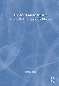 the Adult Music Student: Making throughout Lifespan