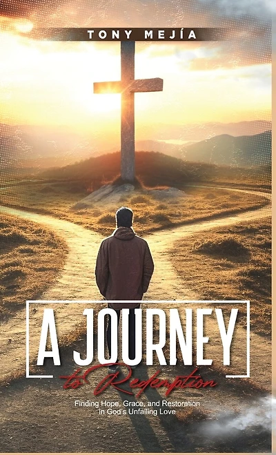 A Journey to Redemption: Finding Hope, Grace, and Restoration in God's Love