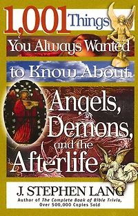 1,001 Things You Always Wanted to Know About Angels, Demons, and the Afterlife: A Christian Reference Guide to Angelic Beings, Demonic Forces, and Life after Death