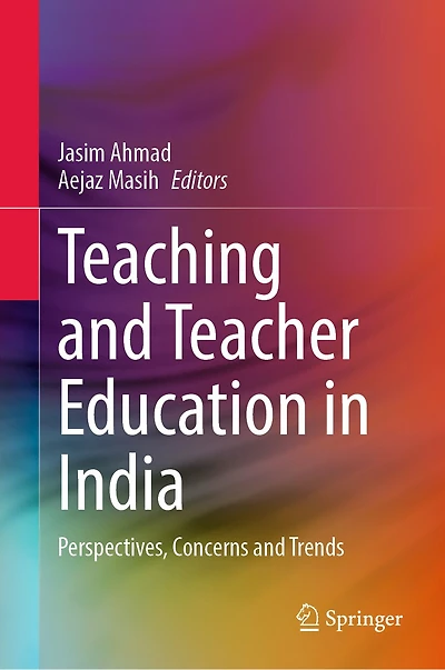 Teaching and Teacher Education India: Perspectives, Concerns Trends