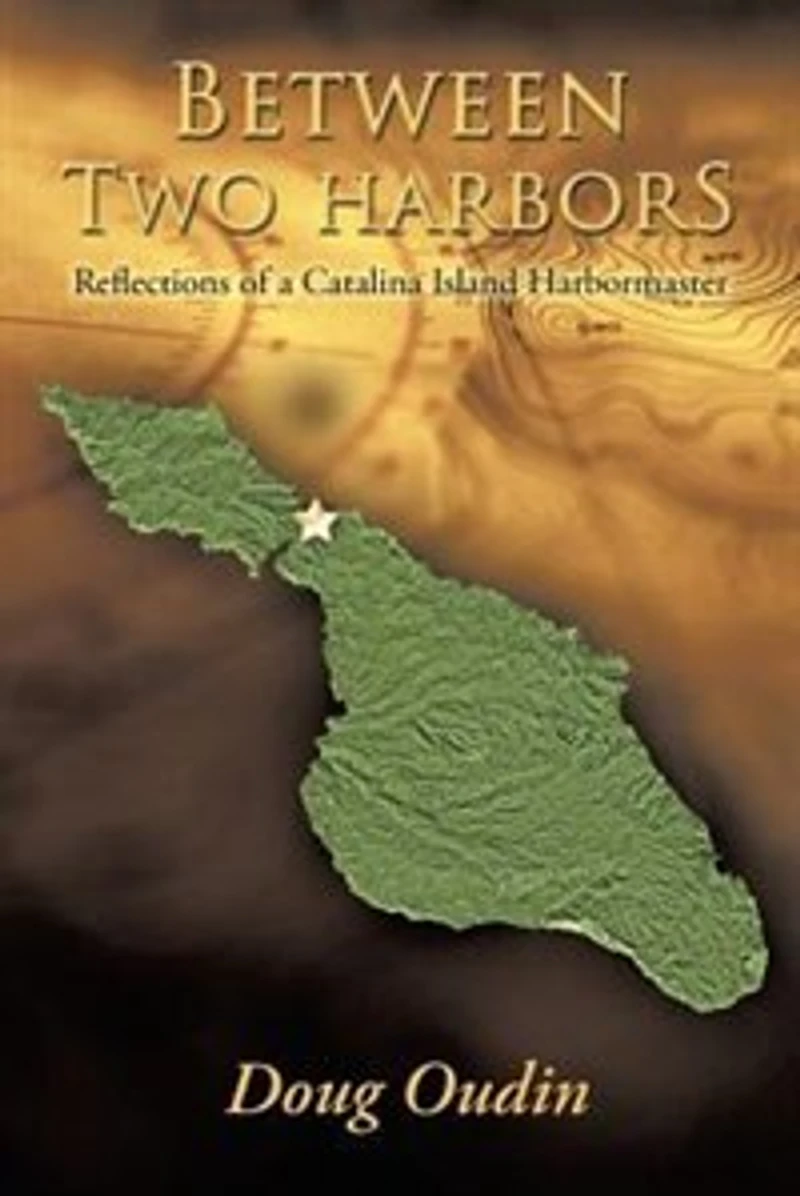 Between Two Harbors: Reflections Of A Catalina Island Harbormaster