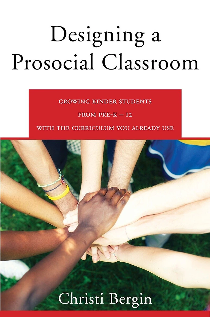 Designing a Prosocial Classroom: Fostering Collaboration Students from PreK-12 with the Curriculum You Already Use