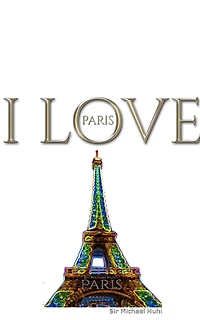I Love Paris eiffel tower creative blank journalsir Michael Huhn designer edition: journal