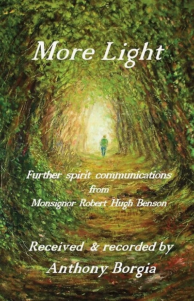 More Light: Further Spirit Communications From Monsignor Robert Hugh Benson