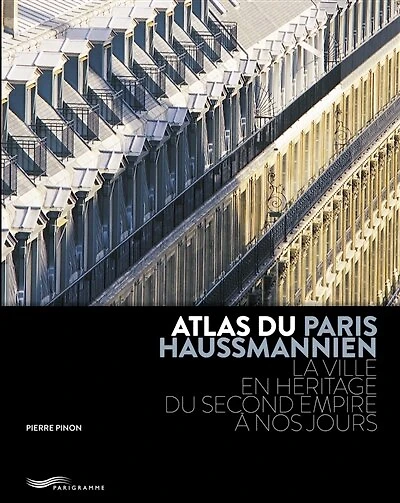 Atlas du Paris haussmannien: la ville en héritage du Second Empire à nos jours
